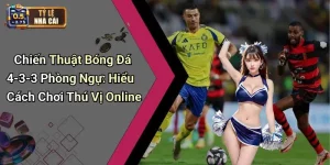 Chiến Thuật Bóng Đá 4-3-3 Phòng Ngự: Hiểu Cách Chơi Thú Vị Online