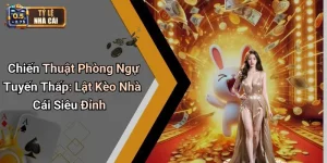 Chiến Thuật Phòng Ngự Tuyến Thấp: Lật Kèo Nhà Cái Siêu Đỉnh
