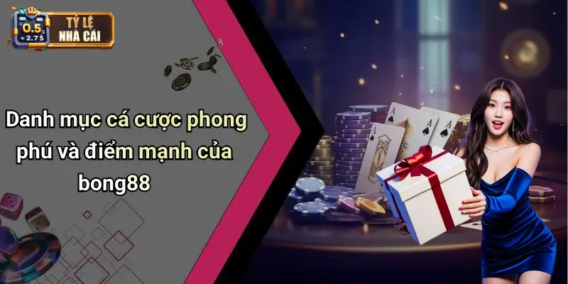 Bong88 2 Danh mục cá cược phong phú và điểm mạnh của bong88