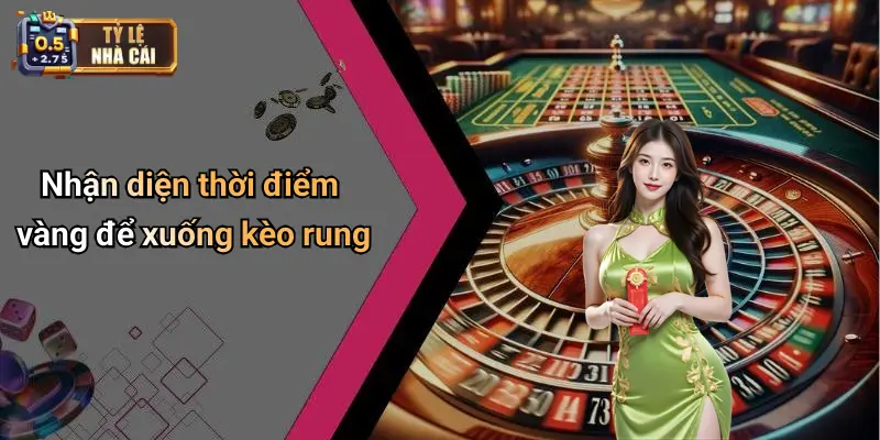 Mẹo Cá Cược Kèo Rung Toàn Trận: Xử Lý Tỷ Lệ Nhà Cái Chuẩn 2 Nhận diện thời điểm vàng để xuống kèo rung