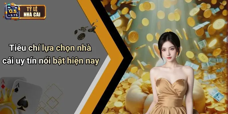 Nhà Cái Uy tín 1 Tiêu chí lựa chọn nhà cái uy tín nổi bật hiện nay