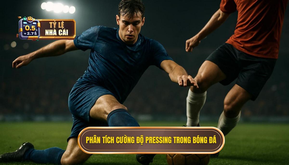 Soi kèo theo pressing: Nghệ thuật phân tích bóng đá hiện đại 2 Phân tích các cường độ pressing để nhận diện kèo thơm